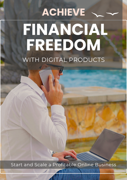 Achieve Financial Freedom with Digital Products | Start and Scale a Profitable Online Business
