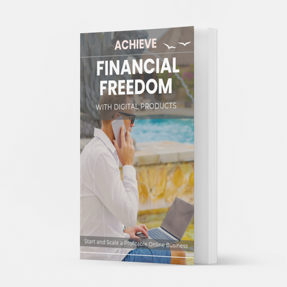 Achieve Financial Freedom with Digital Products | Start and Scale a Profitable Online Business