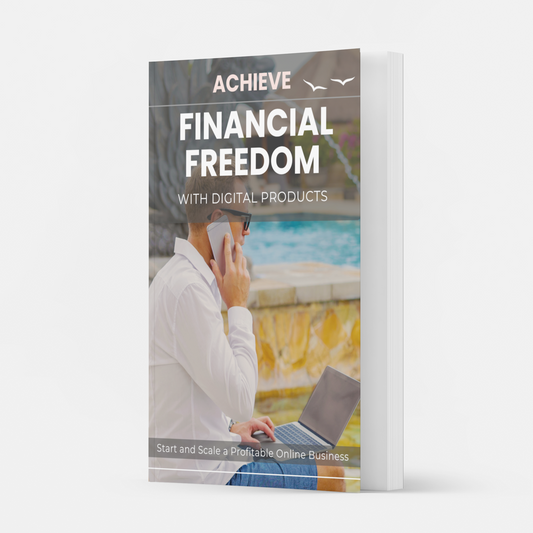 Achieve Financial Freedom with Digital Products | Start and Scale a Profitable Online Business