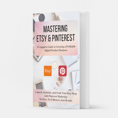 Mastering Etsy & Pinterest | The Ultimate Guide to Selling Digital Products Without Showing Your Face